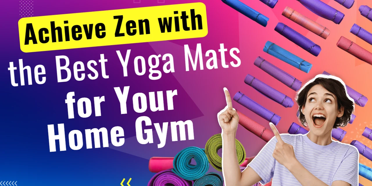 Achieve Zen with the Best Yoga Mats for Your Home Gym