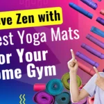 Achieve Zen with the Best Yoga Mats for Your Home Gym