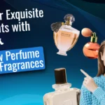 Discover Exquisite Scents with the Best New Perfume and Fragrances