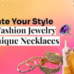 Elevate Your Style with Fashion Jewelry and Unique Necklaces