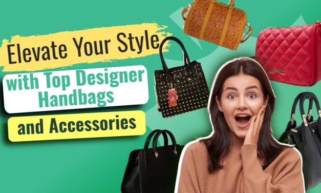 Elevate Your Style with Top Designer Handbags and Accessories