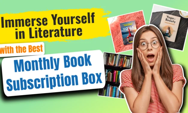 Immerse Yourself in Literature with the Best Monthly Book Subscription Box