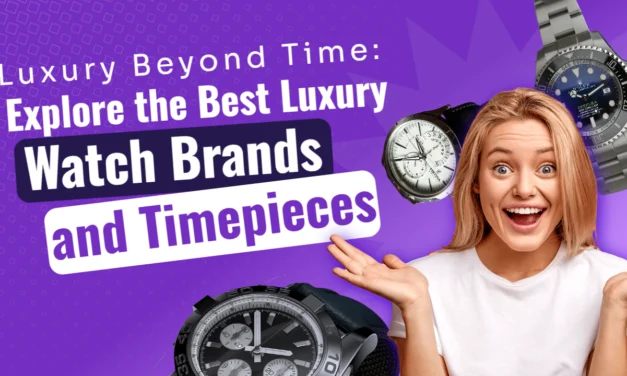 Elevate Your Style with the Best Luxury Watch Brand and Timepieces