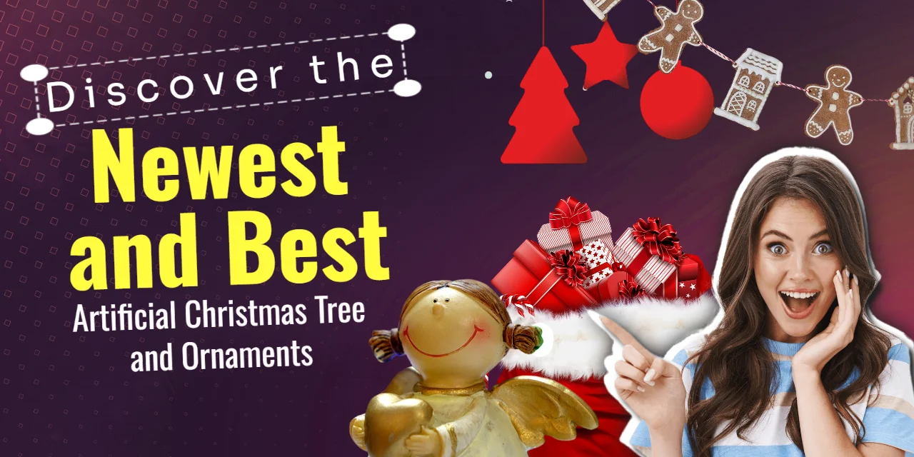 Discover the Newest and Best Artificial Christmas Tree and Ornaments