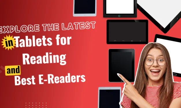 Explore the Latest in Tablets for Reading and Best E-Readers