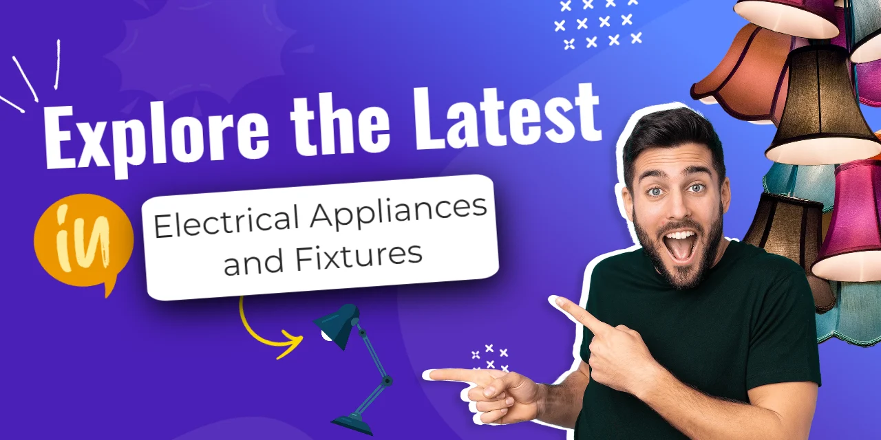 Explore the Latest in Electrical Appliances and Fixtures