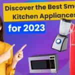 Discover the Best Smart Kitchen Appliances for 2023