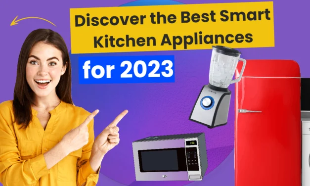 Discover the Best Smart Kitchen Appliances for 2023