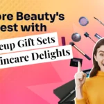 Explore Beauty’s Finest with Makeup Gift Sets and Skincare Delights