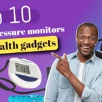 Stay Healthy with the Best Blood Pressure Monitor and Health Gadgets