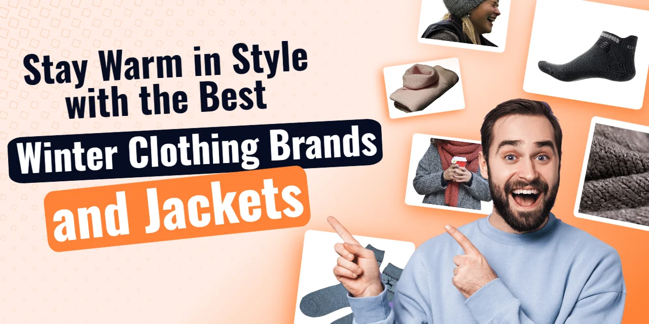 Stay Warm in Style with the Best Winter Clothing Brands and Jackets