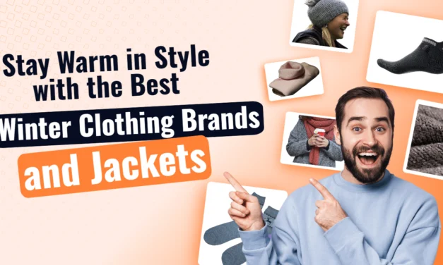 Stay Warm in Style with the Best Winter Clothing Brands and Jackets