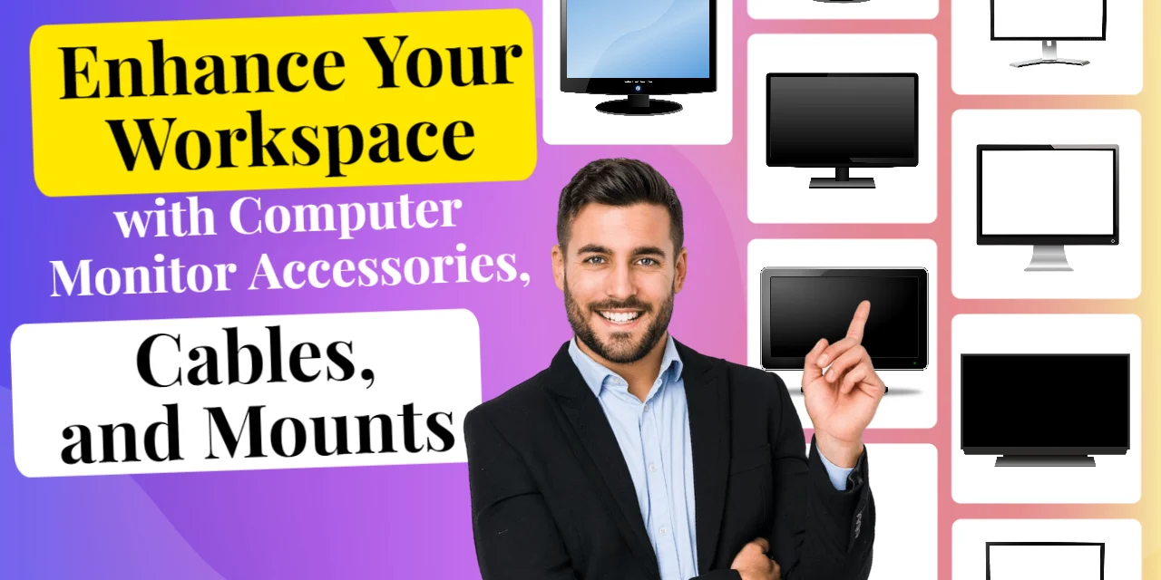 Enhance Your Workspace with Computer Monitor Accessories, Cables, and Mounts