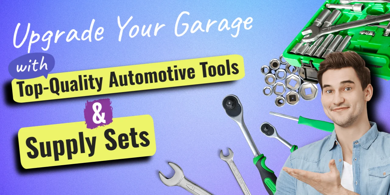 Upgrade Your Garage with Top-Quality Automotive Tools and Supply Sets