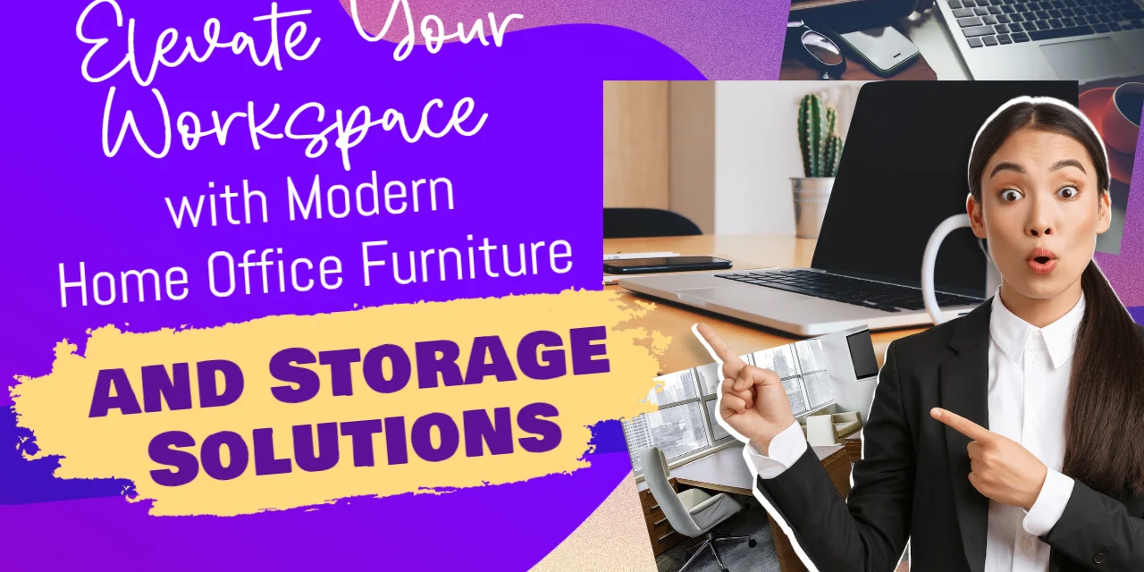 Elevate Your Workspace with Modern Home Office Furniture and Storage Solutions