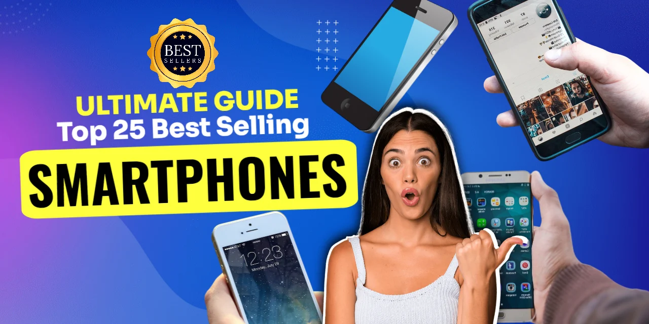 The Ultimate Guide: Top 25 Best-Selling Smartphones on Amazon