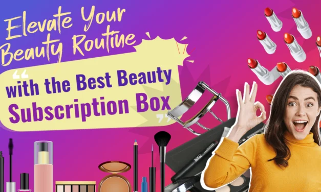 Elevate Your Beauty Routine with the Best Beauty Subscription Box
