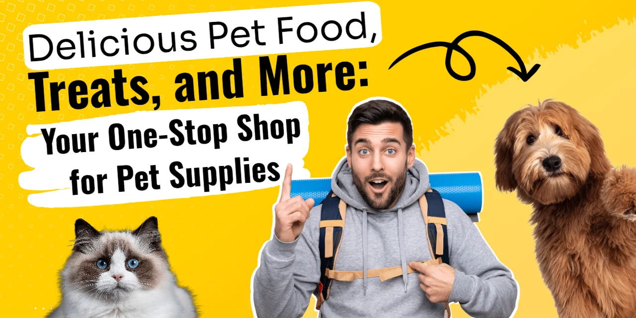 Delicious Pet Food, Treats, and More: Your One-Stop Shop for Pet Supplies