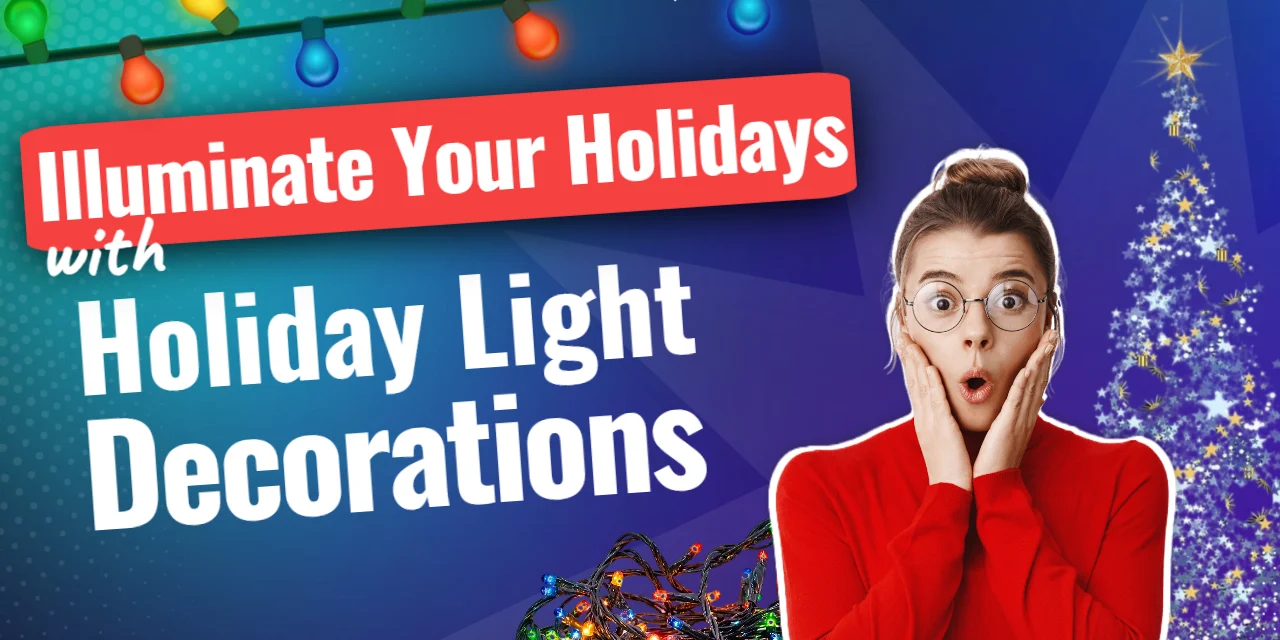 Illuminate Your Holidays with Holiday Light Decorations