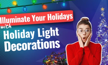 Illuminate Your Holidays with Holiday Light Decorations
