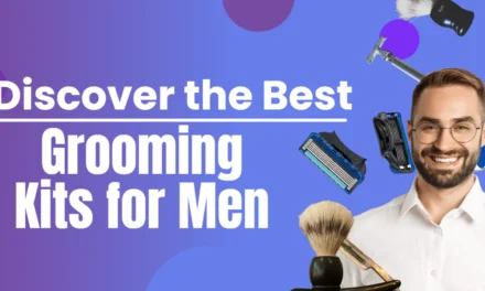 Discover the Best Grooming Kits for Men