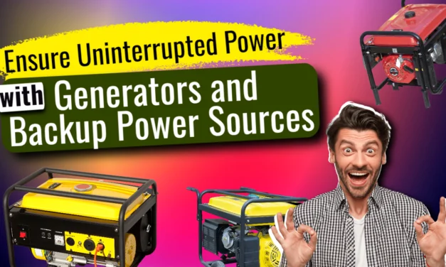 Ensure Uninterrupted Power with Generators and Backup Power Sources