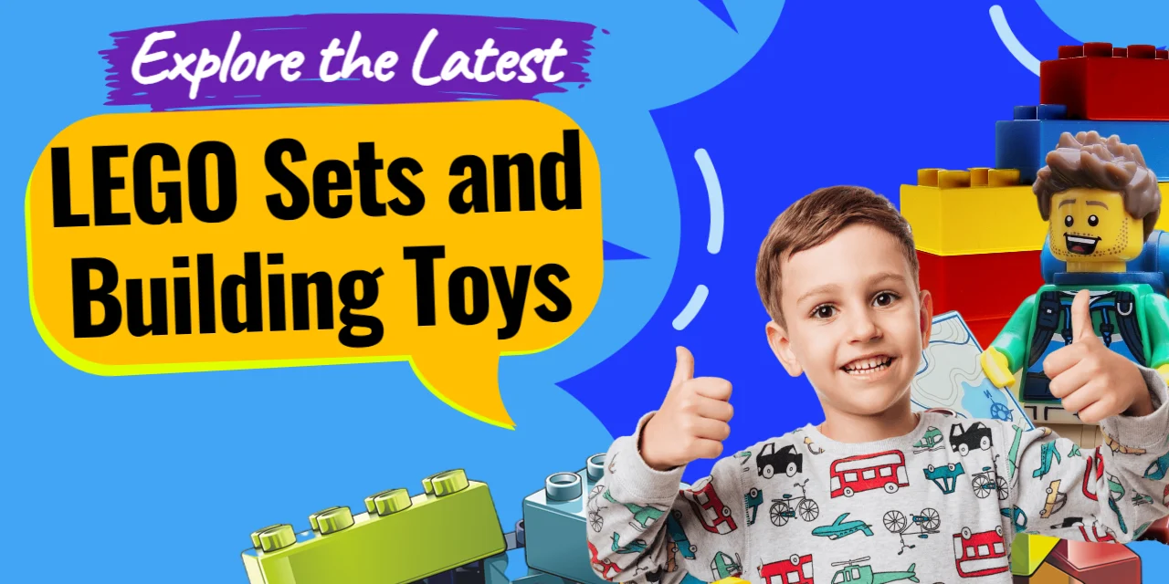Explore the Latest LEGO Sets and Building Toys