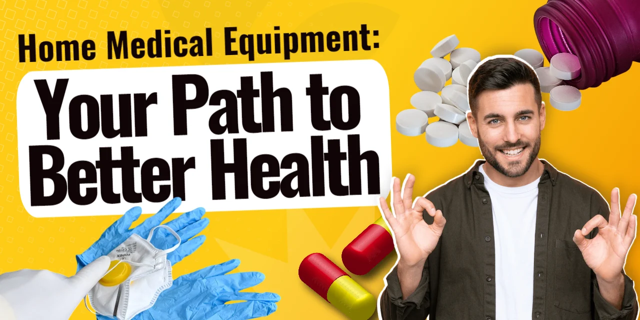 Home Medical Equipment: Your Path to Better Health