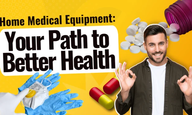 Home Medical Equipment: Your Path to Better Health