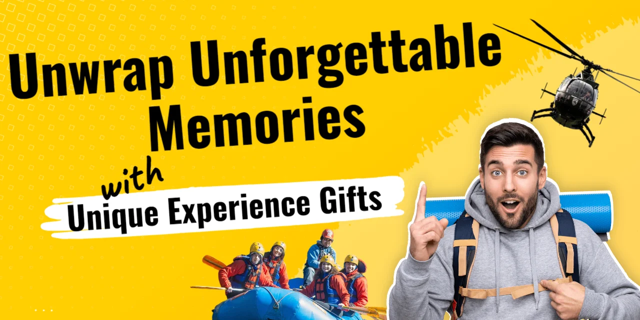 Unwrap Unforgettable Memories with Unique Experience Gifts