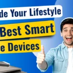 Upgrade Your Lifestyle with the Best Smart Home Devices